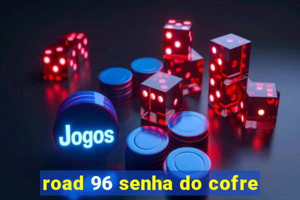 road 96 senha do cofre